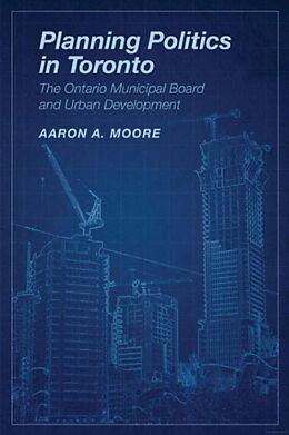 Kartonierter Einband Planning Politics in Toronto von Aaron A. Moore