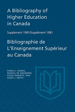 eBook (pdf) A Bibliography of Higher Education in Canada Supplement 1981 / Bibliographie de l'enseignement supérieur au Canada Supplément 1981 de Robin Harris, Marcel de Grandpre, Hazel Roberts