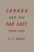 Couverture cartonnée Canada and the Far East, 1940-1953 de H F Angus