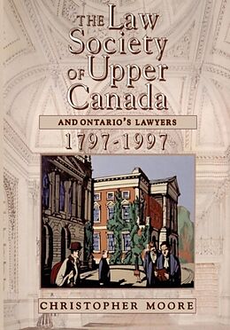 Kartonierter Einband The Law Society of Upper Canada and Ontario's Lawyers, 1797-1997 von Christopher Moore