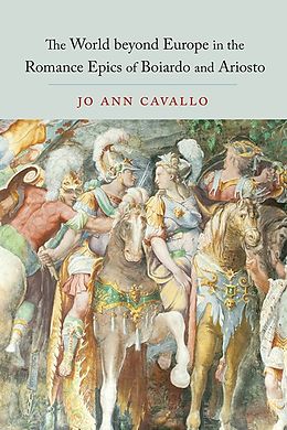 eBook (pdf) The World Beyond Europe in the Romance Epics of Boiardo and Ariosto de Jo Ann Cavallo