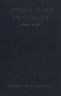 E-Book (pdf) Giving Birth in Canada, 1900-1950 von Wendy Mitchinson