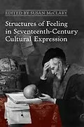 E-Book (pdf) Structures of Feeling in Seventeenth-Century Cultural Expression von Susan McClary