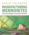 E-Book (pdf) Manufacturing Mennonites von Janis Lee Thiessen