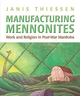 E-Book (pdf) Manufacturing Mennonites von Janis Lee Thiessen