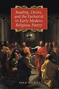 E-Book (pdf) Reading, Desire, and the Eucharist in Early Modern Religious Poetry von Ryan Netzley