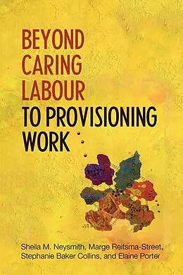 E-Book (pdf) Beyond Caring Labour to Provisioning Work von Sheila Neysmith, Marge Reitsma-Street, Stephanie Baker-Collins