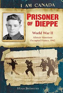 E-Book (epub) I Am Canada: Prisoner of Dieppe von Hugh Brewster