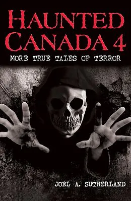 E-Book (epub) Haunted Canada 4: More True Tales of Terror von Joel A. Sutherland