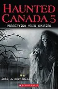 E-Book (epub) Haunted Canada 5: Terrifying True Stories von Joel A. Sutherland