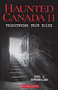 ePUB Haunted Canada 11: Frightening True Tales von Joel A. Sutherland