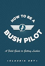 eBook (epub) How To Be A Bush Pilot de Claudia Dey