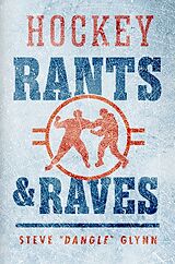 Livre Relié Hockey Rants and Raves de Steve "Dangle" Glynn