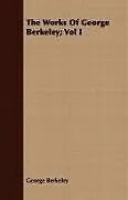 Kartonierter Einband The Works Of George Berkeley; Vol I von George Berkeley