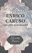 Fester Einband Enrico Caruso - His Life and Death von Dorothy Caruso