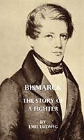 Fester Einband Bismarck - The Story Of A Fighter von Emil Ludwig