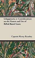 Fester Einband Scloppetaria or Considerations on the Nature and Use of Rifled Barrel Guns von Captain Henry Beaufoy
