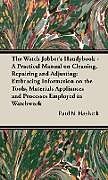 Livre Relié The Watch Jobber's Handybook - A Practical Manual on Cleaning, Repairing and Adjusting de Paul N. Hasluck