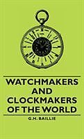 Livre Relié Watchmakers and Clockmakers of the World de G. H. Baillie