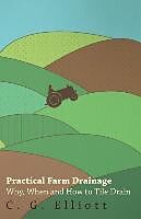Kartonierter Einband Practical Farm Drainage von C. G Elliott