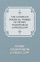 Couverture cartonnée The Complete Poetical Works of Henry Wadsworth Longfellow de Henry Wadsworth Longfellow