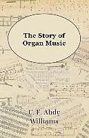 Kartonierter Einband The Story of Organ Music von C. F. Abdy Williams