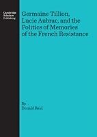 Germaine Tillion, Lucie Aubrac, and the Politics of Memories of the French Resistance