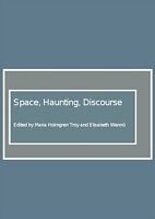 E-Book (pdf) Space, Haunting, Discourse von Maria Holmgren Troy, Elisabeth Wennoe