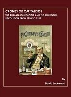 E-Book (pdf) Cronies or Capitalists? The Russian Bourgeoisie and the Bourgeois Revolution from 1850 to 1917 von David Lockwood