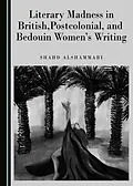 E-Book (pdf) Literary Madness in British, Postcolonial, and Bedouin Women's Writing von Shahd Alshammari