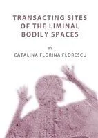 E-Book (pdf) Transacting Sites of the Liminal Bodily Spaces von Catalina Florina Florescu
