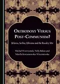E-Book (pdf) Orthodoxy Versus Post-Communism? von Nelly Bekus-Gonczarowa, Mirella Korzeniewska-Wiszniewska, Michal Wawrzonek