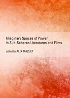 eBook (pdf) Imaginary Spaces of Power in Sub-Saharan Literatures and Films de Alix Mazuet