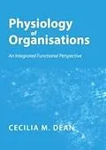 E-Book (pdf) Physiology of Organisations von Cecilia M. Dean
