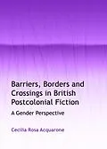 E-Book (pdf) Barriers, Borders and Crossings in British Postcolonial Fiction von Cecilia Rosa Acquarone