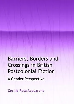 E-Book (pdf) Barriers, Borders and Crossings in British Postcolonial Fiction von Cecilia Rosa Acquarone