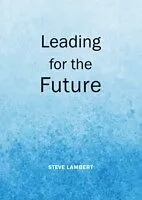 E-Book (pdf) Leading for the Future von Steve Lambert
