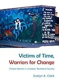 E-Book (pdf) Victims of Time, Warriors for Change von Evelyn A. Clark