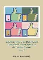 E-Book (pdf) Symbolic Forms as the Metaphysical Groundwork of the Organon of the Cultural Sciences von Israel Bar-Yehuda Idalovichi
