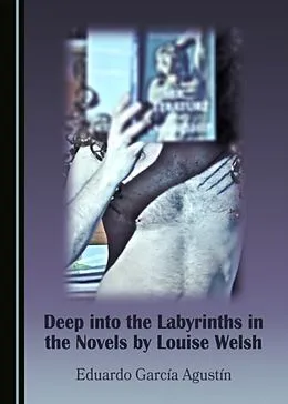 E-Book (pdf) Deep into the Labyrinths in the Novels by Louise Welsh von Eduardo Garcia
