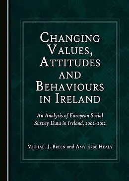 E-Book (pdf) Changing Values, Attitudes and Behaviours in Ireland von Michael J. Breen, Amy Erbe Healy