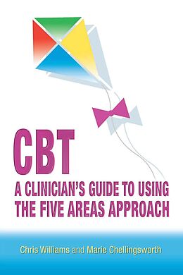 E-Book (pdf) CBT: A Clinician's Guide to Using the Five Areas Approach von Chris Williams, Marie Chellingsworth