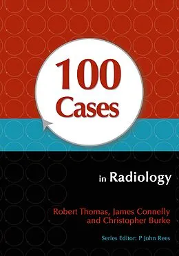 PDF 100 Cases in Radiology von Robert Thomas, James Connelly, Christopher Burke