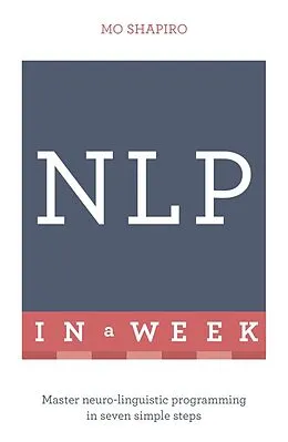 E-Book (epub) Neuro-Linguistic Programming in a Week: Teach Yourself von Mo Shapiro