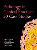 E-Book (pdf) Pathology in Clinical Practice: 50 Case Studies von Barry At Newell, Susan Dilly, Caroline Finlayson