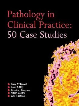 E-Book (pdf) Pathology in Clinical Practice: 50 Case Studies von Barry At Newell, Susan Dilly, Caroline Finlayson