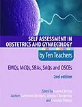 E-Book (pdf) Self Assessment in Obstetrics and Gynaecology by Ten Teachers 2E EMQs, MCQs, SBAs, SAQs & OSCEs von Catherine Aiken, Jeremy Brockelsby, Christian Phillips