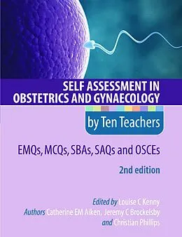 E-Book (pdf) Self Assessment in Obstetrics and Gynaecology by Ten Teachers 2E EMQs, MCQs, SBAs, SAQs & OSCEs von Catherine Aiken, Jeremy Brockelsby, Christian Phillips