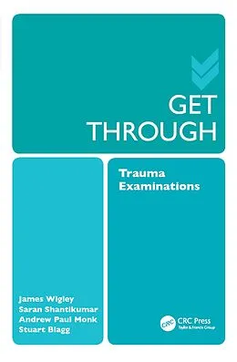 E-Book (pdf) Get Through Trauma Examinations von Saran Shantikumar, Andrew Paul Monk, James Wigley