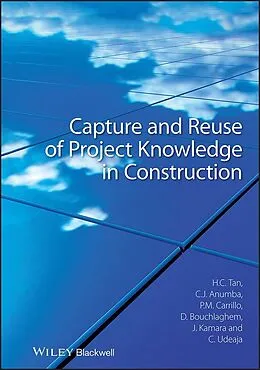 E-Book (pdf) Capture and Reuse of Project Knowledge in Construction von Hai Chen Tan, Chimay J. Anumba, Patricia M. Carrillo